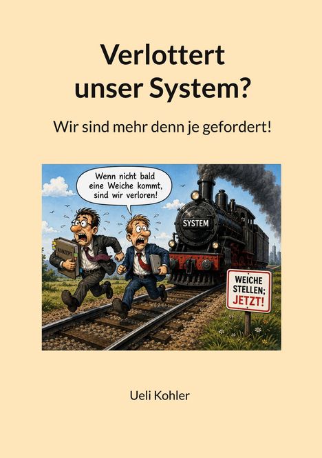 Titel: "Verlottert unser System? Wir sind mehr denn je gefordert!" Zwei Männer rennen vor einem Zug weg, einer hält ein "Konzept".