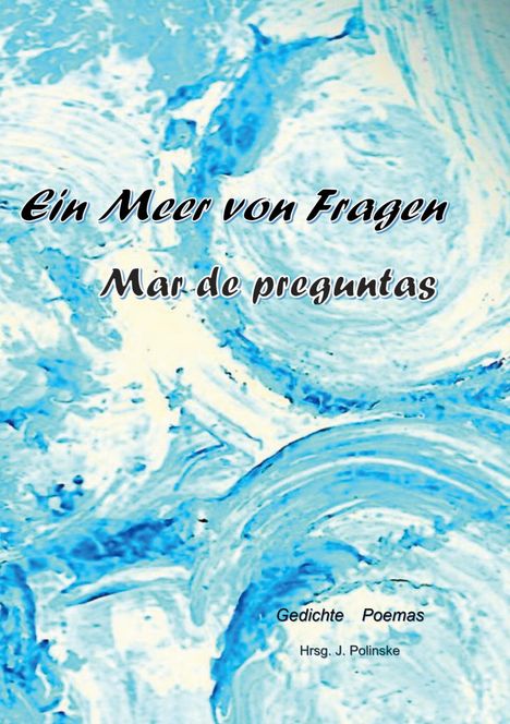 "Ein Meer von Fragen, Mar de preguntas. Gedichte, Poemas. Hrsg. J. Polinske." Hintergrund in blau-weißer Wirbeloptik.
