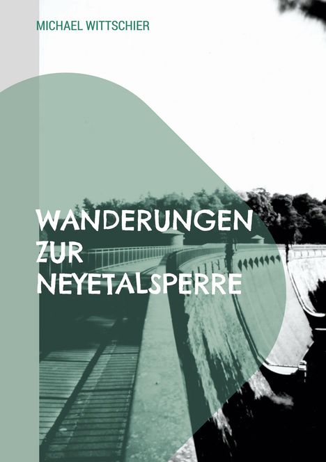 Titel: "Wanderungen zur Neyetalsperre". Untertitel: "12 Rundwanderwege zur Neye in Wipperfürth". Foto: Schwarzweiß-Bild eines Damms.