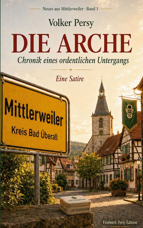 „Die Arche: Chronik eines ordentlichen Untergangs. Eine Satire.“ Ortsschild „Mittlerweiler, Kreis Bad Überall.“ Romantische Dorfkulisse mit Kirche.
