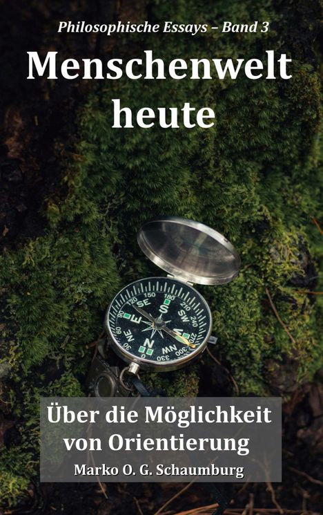 Buchtitel "Menschenwelt heute", Kompass im Moos, philosophische Essays von Marko O. G. Schaumburg.