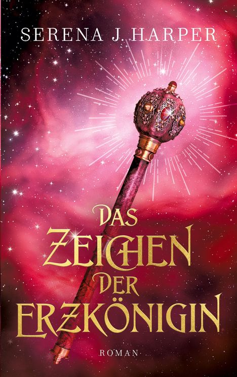 "Das Zeichen der Erzkönigin. Roman. Serena J. Harper." Ein kunstvoller Stab vor rot leuchtendem, funkelndem Hintergrund.
