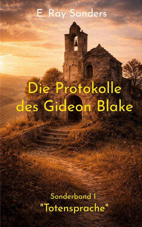 "E. Ray Sanders. Die Protokolle des Gideon Blake. Sonderband 1: 'Totensprache'." Alte Ruine im Abendlicht.