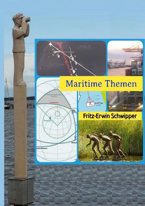 Maritime Themen und Fritz-Erwin Schwipper. Links Statue mit Fernglas, rechts technische Diagramme und Hafenansicht.
