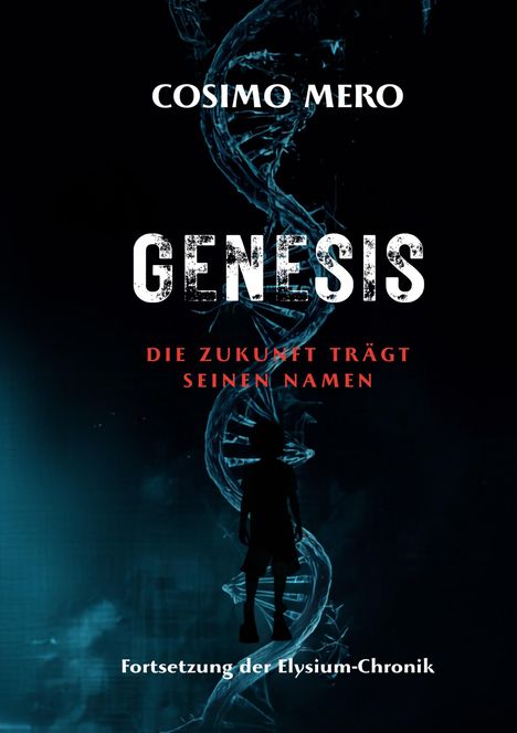 Text: COSIMO MERO, GENESIS, DIE ZUKUNFT TRÄGT SEINEN NAMEN, Fortsetzung der Elysium-Chronik. Silhouette vor DNA-Strang.