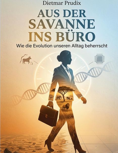 Einbuchcover mit dem Text: "Dietmar Prudix, Aus der Savanne ins Büro, Wie die Evolution unseren Alltag beherrscht". Silhouette einer Frau im Anzug mit Savannenlandschaft im Inneren.