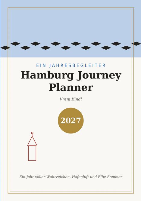 „Hamburg Journey Planner“, 2027. Ein Jahresbegleiter. Ein Jahr voller Wahrzeichen, Hafenluft und Elbe-Sommer.