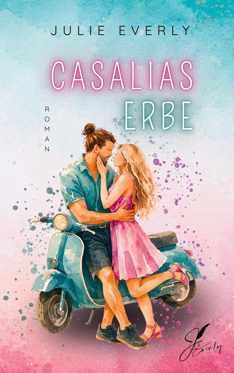 Text: "Julie Everly, Casalias Erbe, Roman." Illustration: Ein Paar umarmt sich auf einer blauen Vespa, bunte Aquarelltöne.