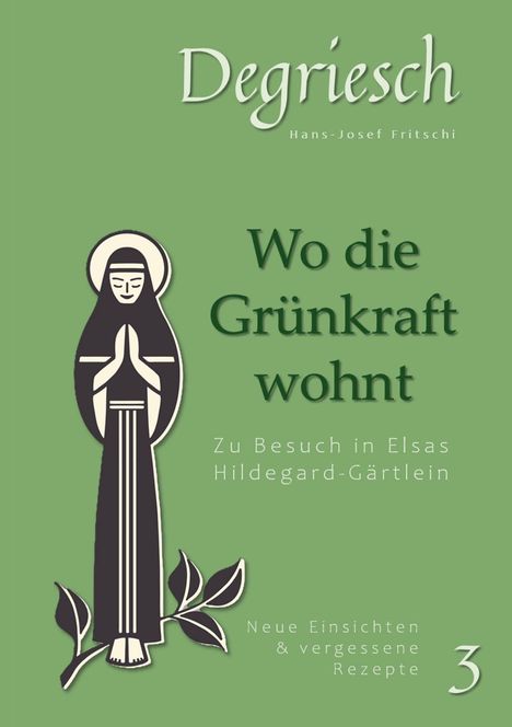 „Wo die Grünkraft wohnt. Zu Besuch in Elsas Hildegard-Gärtlein. Neue Einsichten & vergessene Rezepte.” Illustration einer betenden Figur.