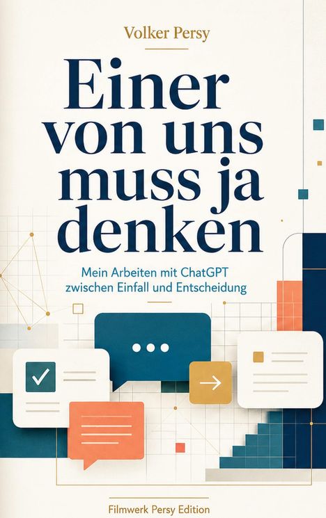 „Einer von uns muss ja denken“ von Volker Persy, Thema: Arbeit mit ChatGPT. Farbiges Design mit Sprechblasen.