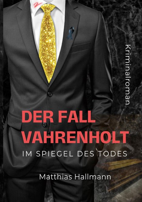 "DER FALL VAHRENHOLT" von Matthias Hallmann. Kriminalroman. Schwarzer Anzug, goldene Krawatte, blauer Anstecker.