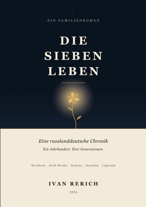 "Die sieben Leben" - Ein Familienroman. Eine russlanddeutsche Chronik. Autor: Ivan Rerich, 2026. Illustration mit Blume.