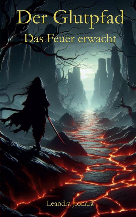 "Der Glutpfad: Das Feuer erwacht", Leandra Jionara. Silhouette einer Person mit Schwert vor einer Landschaft aus Lava und Felsen.
