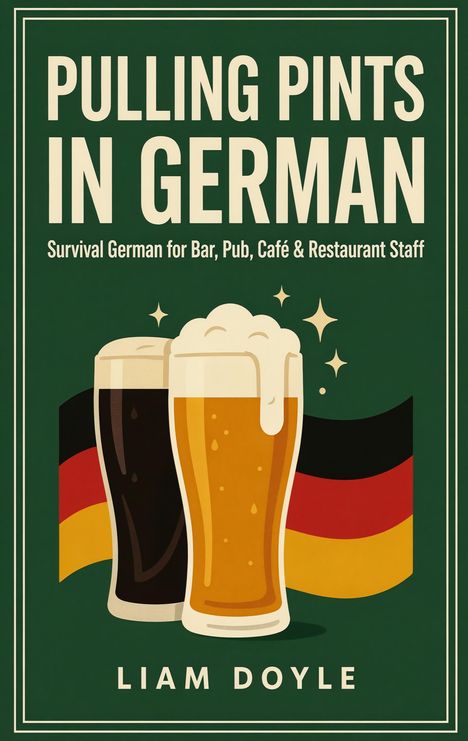 „PULLING PINTS IN GERMAN“ und „Survival German for Bar, Pub, Café & Restaurant Staff“ beschreibt zwei Biere vor Flagge.