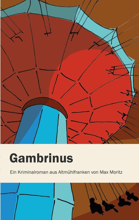 "Gambrinus. Ein Kriminalroman aus Altmühlfranken von Max Moritz." Darunter eine farbenfrohe Karussell-Illustration.