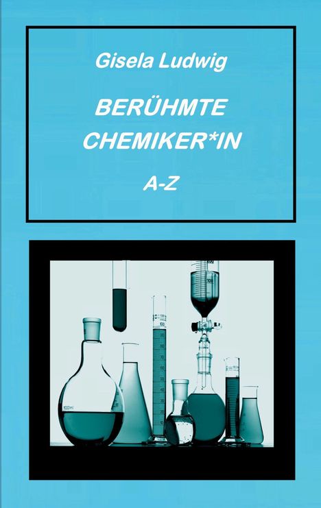 Gisela Ludwig, BERÜHMTE CHEMIKER*IN, A-Z. Unten Laborgeräte wie Flaschen und Reagenzgläser.
