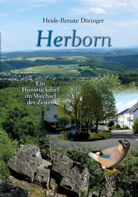 "Heide-Renate Döringer, Herborn. Ein Hunsrückdorf im Wechsel der Zeiten." Landschaft mit Dorf, Felsen, Vogel.