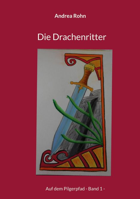 Texte: Andrea Rohn, Die Drachenritter, Auf dem Pilgerpfad - Band 1. Illustration: Schwert in einer Verzierung.