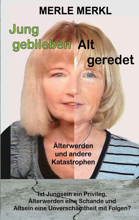 Text: "MERLE MERKL. Jung geblieben, Alt geredet. Älterwerden und andere Katastrophen." Bild einer Frau, geteilt in jung und alt.