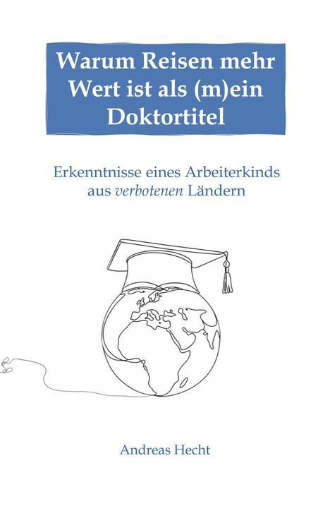 Titel: "Warum Reisen mehr Wert ist als (m)ein Doktortitel". Darunter ist eine Illustration einer Weltkugel mit Doktorhut.