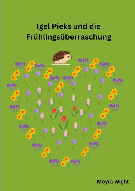 Titel: "Igel Pieks und die Frühlingsüberraschung". Autor: Moyra Wight. Ein Igel auf einer Wiese, umgeben von bunten Blumen.