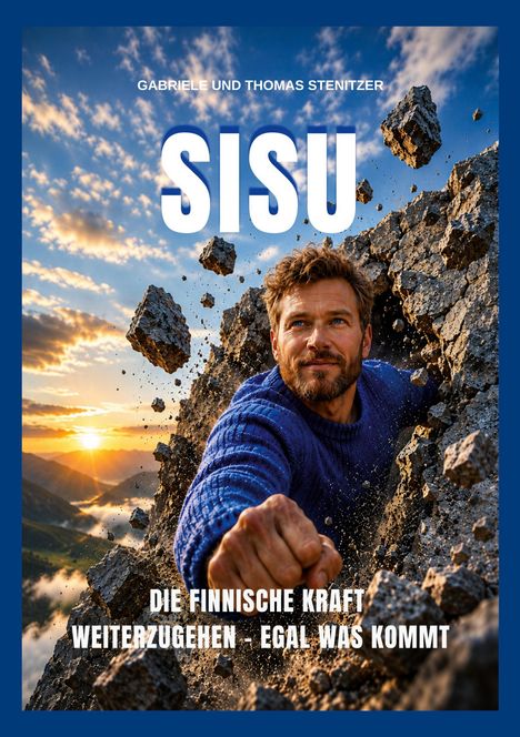 "SISU - Die finnische Kraft weiterzugehen – egal was kommt." Ein Mann durchbricht mit der Faust einen Felsen bei Sonnenuntergang.