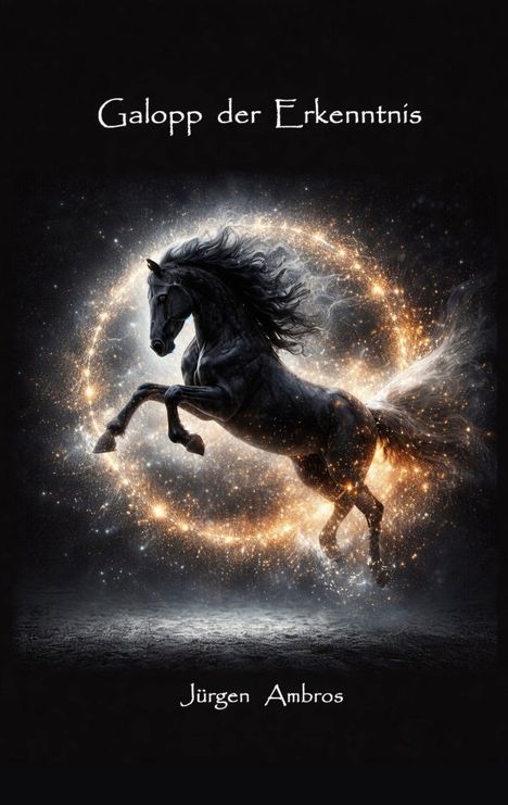 „Galopp der Erkenntnis“ und „Jürgen Ambros“. Ein schwarzes Pferd springt vor einem leuchtenden Lichtkreis.