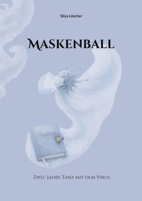 Titel: MASKENBALL. Oben: Silya Lüscher. Unten: Tagebuch. Zwei Jahre Tanz mit dem Virus. Illustration: Virus mit Maske.