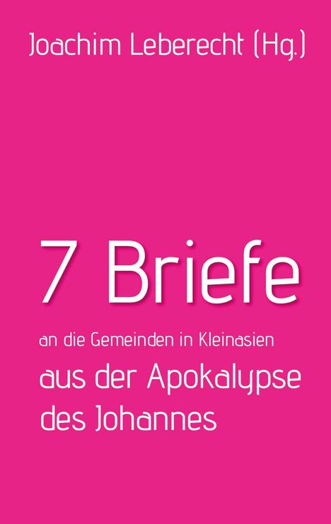 Magenta Hintergrund mit weißem Text: "Joachim Leberect (Hg.) 7 Briefe an die Gemeinden in Kleinasien aus der Apokalypse des Johannes".