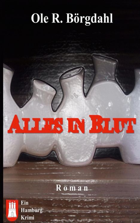 Oben steht "Ole R. Börgdahl", in der Mitte "ALLES IN BLUT", unten "Roman". Links ein rotes Logo: "Ein Hamburg Krimi".