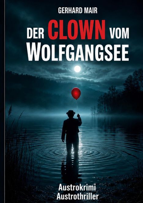 „Der Clown vom Wolfgangsee“ steht in großen Buchstaben. Ein Mensch hält einen roten Ballon in einer nebligen Mondnacht am See.