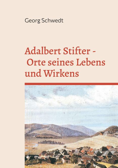 Buchtitel: "Adalbert Stifter - Orte seines Lebens und Wirkens" von Georg Schwedt. Darunter eine Landschaftsillustration.