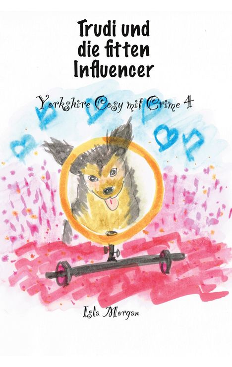 "Trudi und die fitten Influencer" und "Yorkshire Cosy mit Crime 4" in schwarzer Schrift. Gemälde eines Hundes mit Ringlicht.