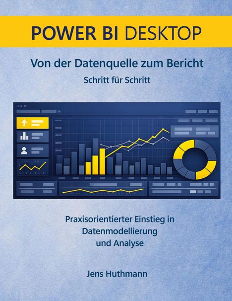 "POWER BI DESKTOP. Von der Datenquelle zum Bericht. Praxisorientierter Einstieg in Datenmodellierung. Jens Huthmann." 

Illustration: Diagramme auf blauem Hintergrund.
