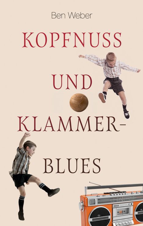 Text: "Ben Weber, Kopfnuss und Klammerblues". Zwei Jungen springen, ein alter Fußball und ein orangefarbener Kassettenrekorder.