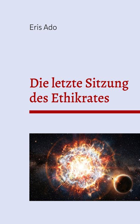 Text: "Eris Ado. Die letzte Sitzung des Ethikrates." Darunter ein kosmisches Bild einer Supernova mit explosiven Farben.