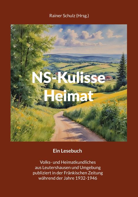 Text: "NS-Kulisse Heimat. Ein Lesebuch. Rainer Schulz (Hrsg.)". Illustration: Landschaft mit Feldern und einem Weg.