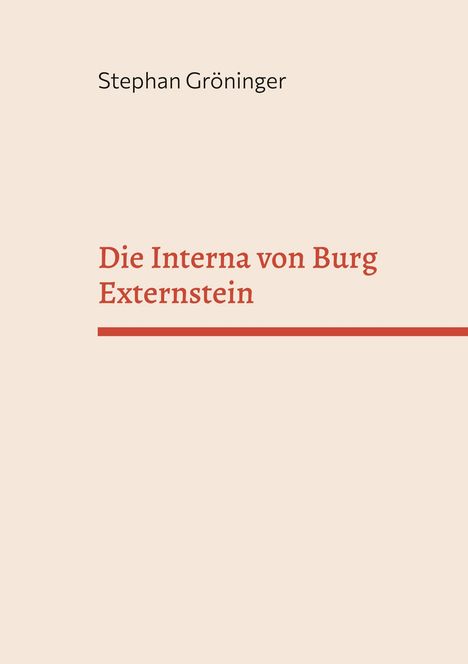 Text: "Stephan Gröninger" und "Die Interna von Burg Externstein". Einfache, helle Gestaltung mit rotem Text auf beigem Hintergrund.
