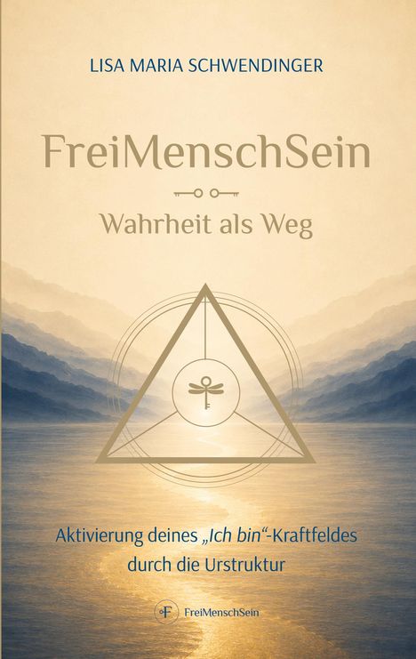"LISA MARIA SCHWENDINGER, FreiMenschSein, Wahrheit als Weg. Aktivierung deines 'Ich bin'-Kraftfeldes durch die Urstruktur." Ein stilisiertes Logo mit einem Dreieck, Kreisen und einem Schlüssel über einem abstrakten Hintergrund in Blau- und Beigetönen.