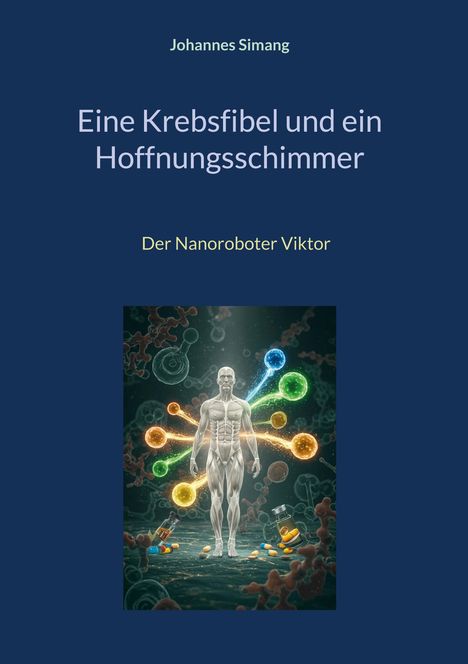 Text: "Johannes Simang. Eine Krebsfibel und ein Hoffnungsschimmer. Der Nanoroboter Viktor." Illustration eines muskulösen Körpers umgeben von bunten Molekülen.