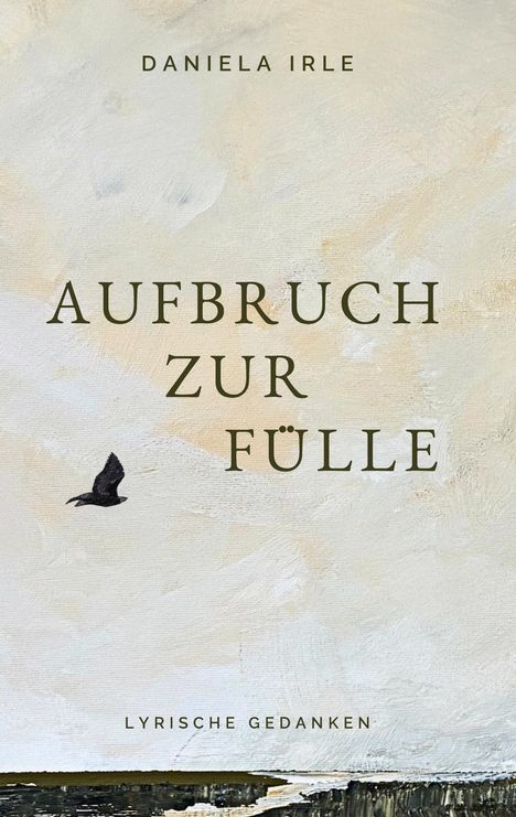 "AUFBRUCH ZUR FÜLLE" von Daniela Irle, lyrische Gedanken, Illustration mit Vogel vor hellem Himmel.