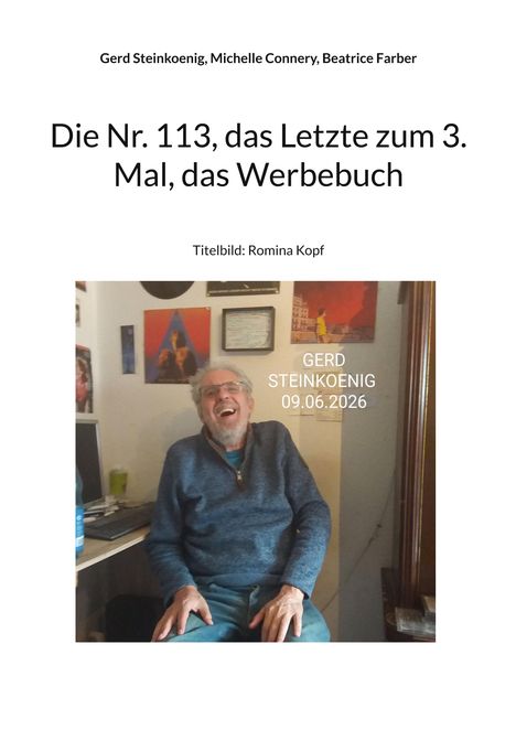 Text: "Gerd Steinkoenig, Michelle Connery, Beatrice Farber. Die Nr. 113, das Letzte zum 3. Mal, das Werbebuch. Titelbild: Romina Kopf." Ein Mann sitzt lächelnd in einem Raum mit Postern an der Wand.