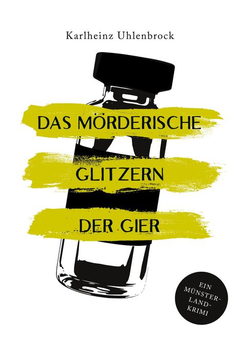 „Das mörderische Glitzern der Gier“ steht in gelben Streifen. Oben „Karlheinz Uhlenbrock“, unten „Ein Münsterland-Krimi“. Eine schwarze Flasche ist zu sehen.