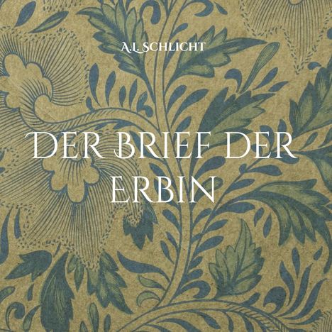 Text: "A.L. Schlicht", "Der Brief der Erbin". Hintergrund: Blumenmuster in Blau- und Grüntönen.