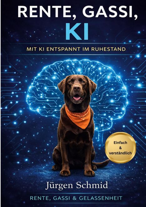 Text: "Rente, Gassi, KI", "Mit KI entspannt im Ruhestand", "Jürgen Schmid", "Einfach & verständlich". Ein Hund mit Halstuch vor technischem Gehirnmuster.