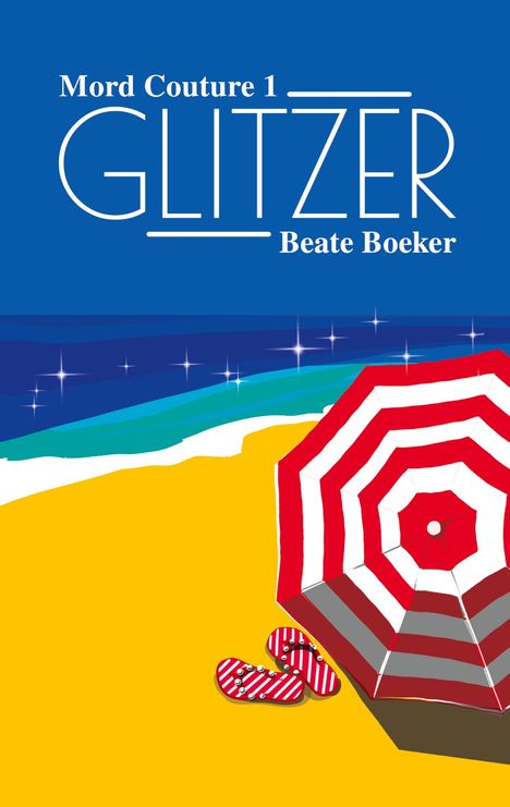 "Mord Couture 1: Glitzer", Beate Boeker. Bunte Illustration: Strand, blaues Meer, roter Sonnenschirm, gestreifte Flip-Flops.