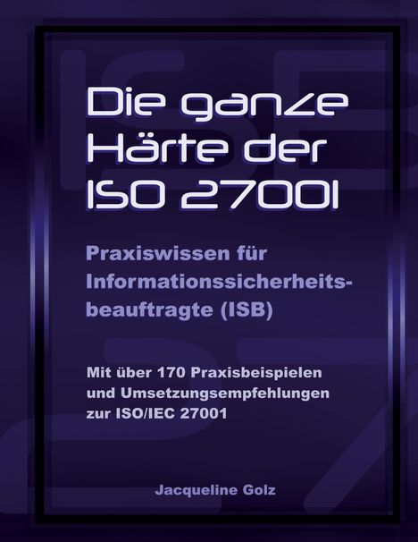 Titel: "Die ganze Härte der ISO 27001". Autor: Jacqueline Golz. Violette, technische Gestaltung.