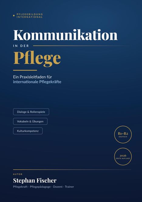 "Kommunikation in der Pflege. Ein Praxisleitfaden für internationale Pflegekräfte. Dialoge, Übungen, Kulturkompetenz."