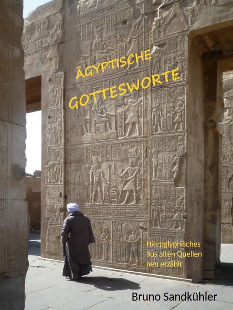 "Ägyptische Gottesworte" und "Hieroglyphisches aus alten Quellen neu erzählt" von Bruno Sandkühler. Ein Mann vor antiker Wand.