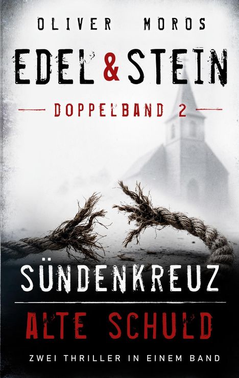 "Oliver Mors, Edel & Stein Doppelband 2, Sündenkreuz, Alte Schuld, Zwei Thriller in einem Band." Illustration mit zerrissenem Seil.
